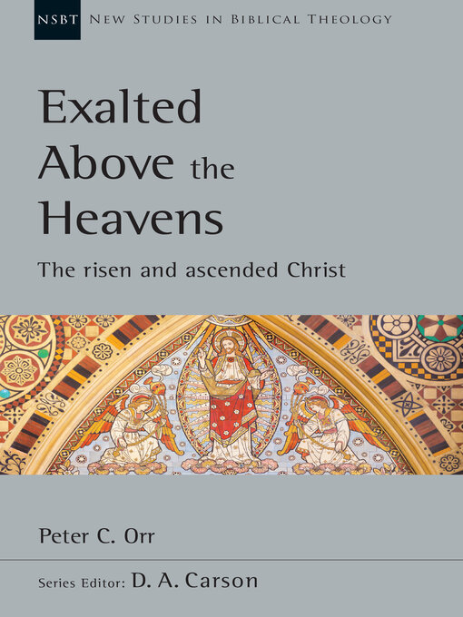 Title details for Exalted Above the Heavens: the Risen and Ascended Christ by Peter C. Orr - Available